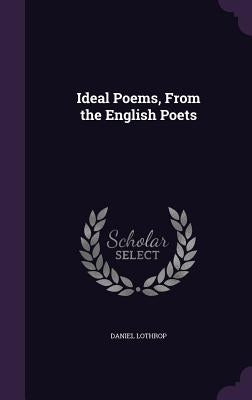 Ideal Poems, From the English Poets by Lothrop, Daniel