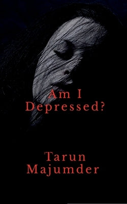 Am I depressed ?: The Struggle for Light in a Darkened World by Tarun Majumder