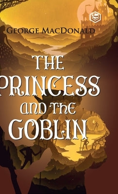 The Princess and the Goblin by MacDonald, George