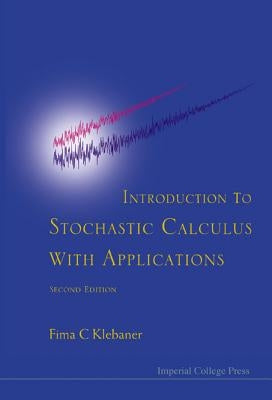 Introduction to Stochastic Calculus with Applications (Second Edition) by Klebaner, Fima C.