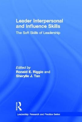 Leader Interpersonal and Influence Skills: The Soft Skills of Leadership by Riggio, Ronald E.