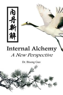 Internal Alchemy: A New Perspective by Guo, Bisong