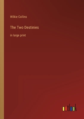 The Two Destinies: in large print by Collins, Wilkie
