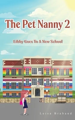 The Pet Nanny 2: Libby Goes To A New School by Braband, Leisa