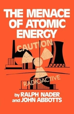 The Menace of Atomic Energy by Nader, Ralph