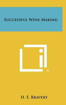 Successful Wine Making by Bravery, H. E.