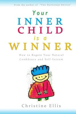 Your Inner Child is a Winner: How to reclaim your natural confidence and self-esteem by Ellis, Christine