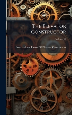 The Elevator Constructor by International Union of Elevator Const