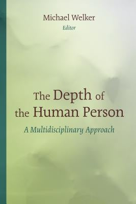 Depth of the Human Person: A Multidisciplinary Approach by Welker, Michael
