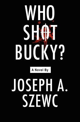 Who Shot Bucky? by Szewc, Joseph A.
