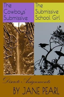 Discrete Assignments Books 1 and 2: The Cowboys' Submissive/The Submissive Schoolgirl by Pearl, Jane