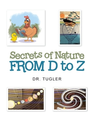 Secrets of Nature from D to Z by Dr Tugler