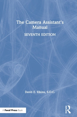 The Camera Assistant's Manual by Elkins Soc, David E.