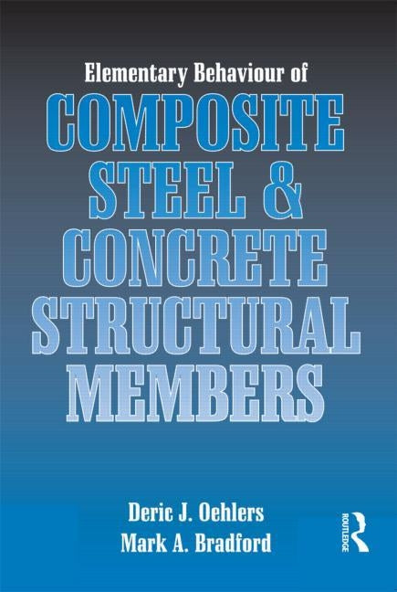 Elementary Behaviour of Composite Steel and Concrete Structural Members by Oehlers, Deric J.