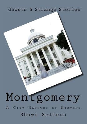 Montgomery: A City Haunted by History by Bell, Jake