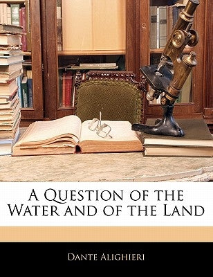 A Question of the Water and of the Land by Alighieri, Dante