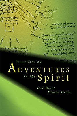 Adventures in the Spirit: God, World, Divine Action by Clayton, Philip