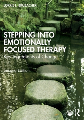 Stepping Into Emotionally Focused Therapy: Key Ingredients of Change by Brubacher, Lorrie L.