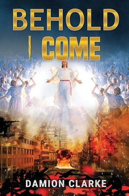 Behold I Come by Clarke, Damion