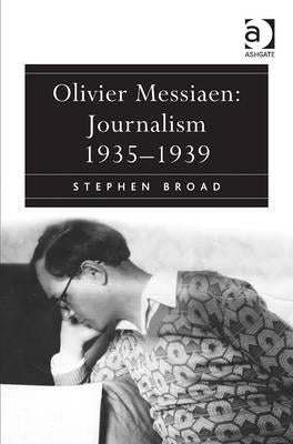 Olivier Messiaen: Journalism 1935-1939 by Broad, Stephen