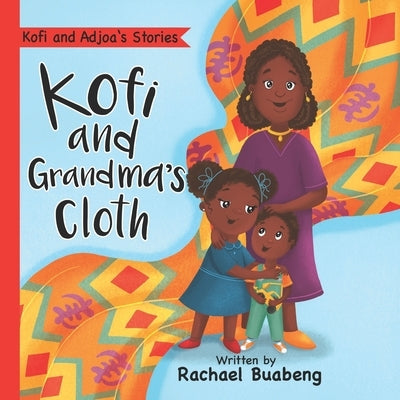 Kofi and Grandma's Cloth by Buabeng, Rachael