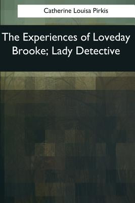 The Experiences of Loveday Brooke, Lady Detective by Louisa Pirkis, Catherine