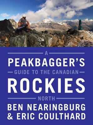 A Peakbagger's Guide to the Canadian Rockies: North by Nearingburg, Ben