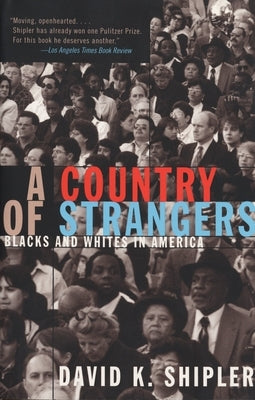 A Country of Strangers: Blacks and Whites in America by Shipler, David K.