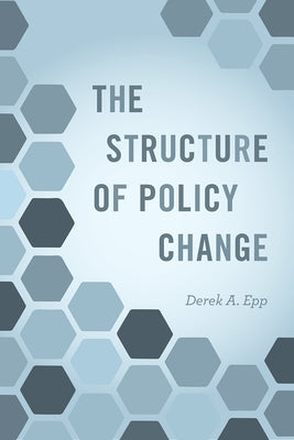 The Structure of Policy Change by Epp, Derek A.