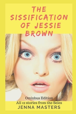The Sissification of Jessie Brown Omnibus Edition: All 12 stories from the Series by Masters, Jenna