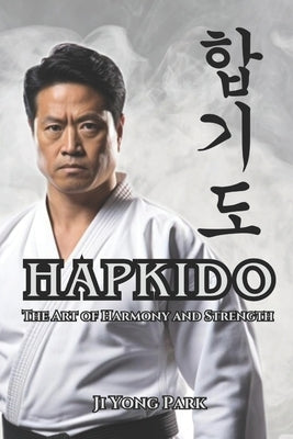 Hapkido: The Art of Harmony and Strength by Vargas, Fernan