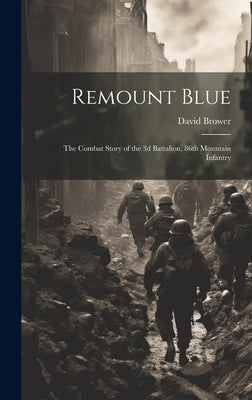 Remount Blue: the Combat Story of the 3d Battalion, 86th Mountain Infantry by Brower, David 1912-2000