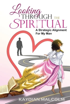 Looking Through The Spiritual: A Strategic Alignment For My Man by McLeish, C. Orville