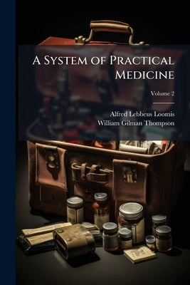 A System of Practical Medicine; Volume 2 by Loomis, Alfred Lebbeus