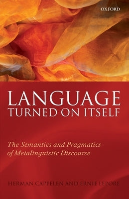 Language Turned on Itself: The Semantics and Pragmatics of Metalinguistic Discourse by Cappelen, Herman