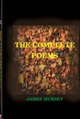 The Complete Poems by Hursey, James