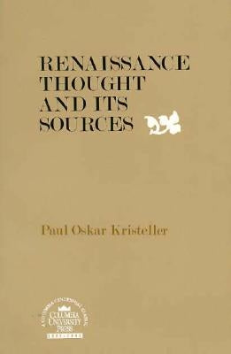 Renaissance Thought and Its Sources by Kristeller, Paul Oskar