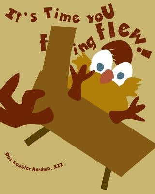 It's Time You F***ing Flew by Hardnip, Rooster, III