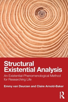 Structural Existential Analysis: An Existential-Phenomenological Method for Researching Life by Van Deurzen, Emmy