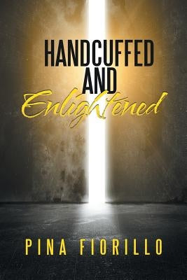 Handcuffed and Enlightened by Fiorillo, Pina