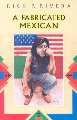 A Fabricated Mexican by Rivera, Rick P.
