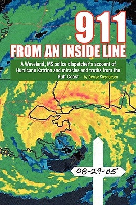 911 from an Inside Line: A Waveland, MS Police Dispatcher's Account of Hurricane Katrina and Miracles and Truths from the Gulf Coast by Stephenson, Denise