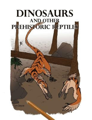 Dinosaurs and Other Prehistoric Reptiles by Joyce, Lyn