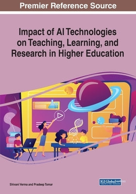 Impact of AI Technologies on Teaching, Learning, and Research in Higher Education by Verma, Shivani