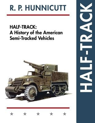 Half-Track: A History of American Semi-Tracked Vehicles by Hunnicutt, R. P.