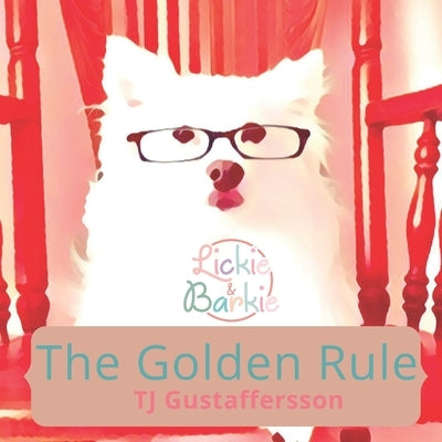 Lickie & Barkie The Golden Rule by Gustaffersson, Tj