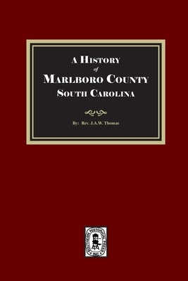 A History of Marlboro County, South Carolina by Thomas, J. A. W.