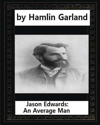 Jason Edwards: An Average Man, by Hamlin Garland by Garland, Hamlin