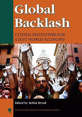 Global Backlash: Citizen Initiatives for a Just World Economy by Broad, Robin