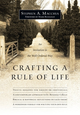 Crafting a Rule of Life: An Invitation to the Well-Ordered Way by Macchia, Stephen A.
